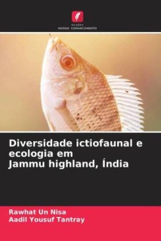 Knjiga Diversidade ictiofaunal e ecologia em Jammu highland, Índia Rawhat Un Nisa