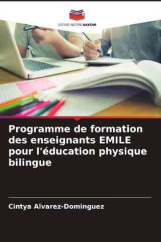 Knjiga Programme de formation des enseignants EMILE pour l'éducation physique bilingue Cintya Alvarez-Dominguez