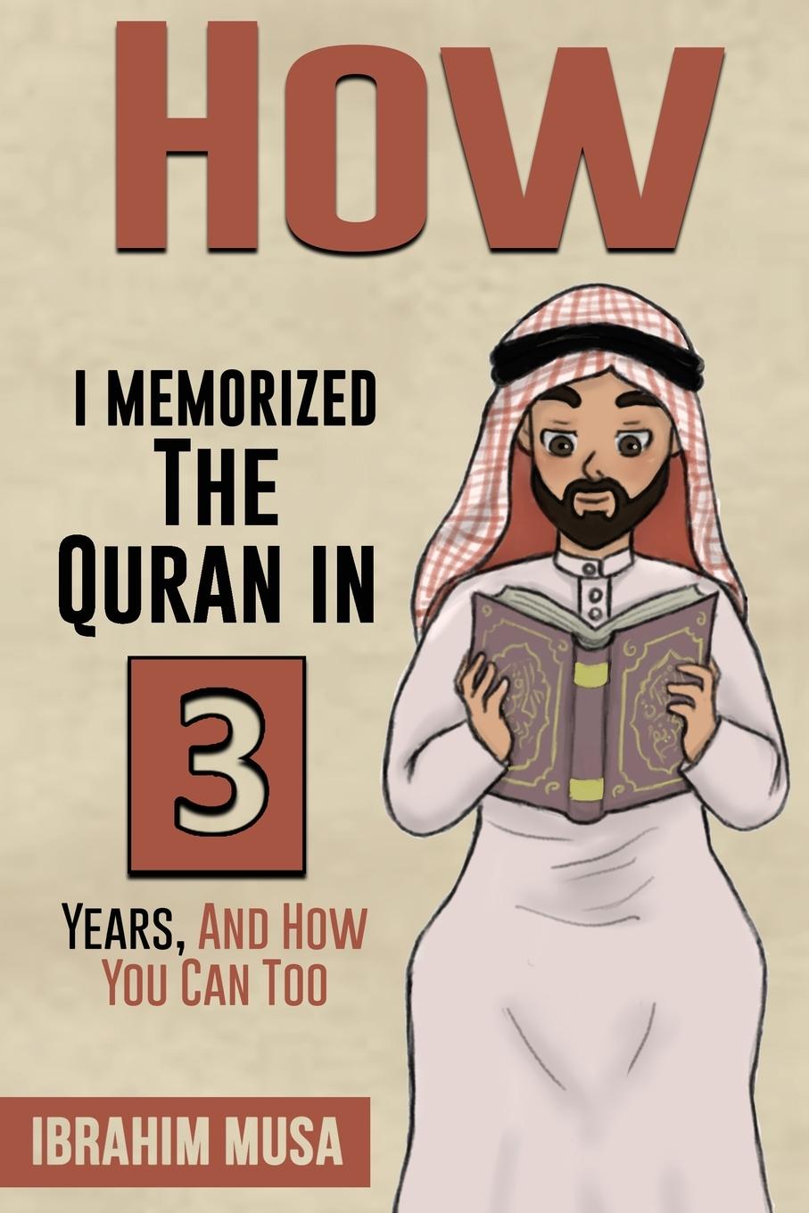 Kniha How I Memorized The Quran In 3 Years, And How You Can Too 