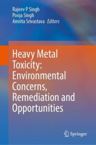 Kniha Heavy Metal Toxicity: Environmental Concerns, Remediation and Opportunities Rajeev P Singh