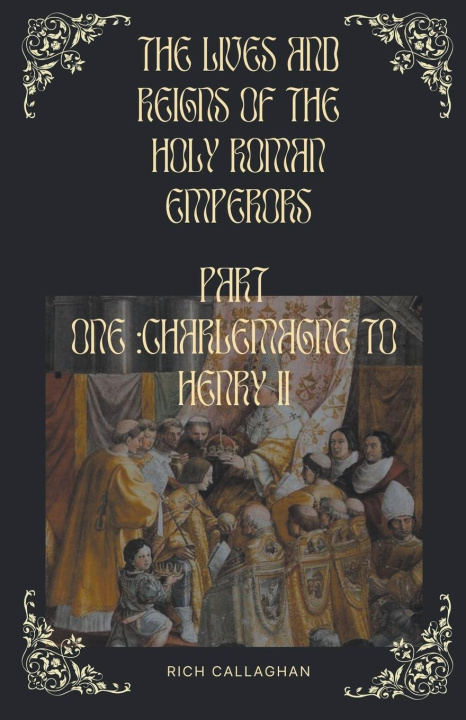 Könyv The Lives and Reigns of the Holy Roman Emperors 