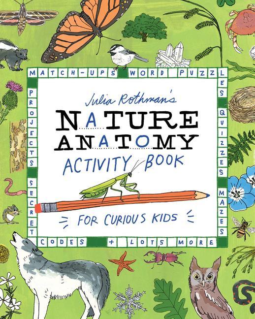 Könyv Julia Rothman's Nature Anatomy Activity Book: Puzzles, Challenges, and Drawing Exercises for Learning about the Curious Parts & Pieces of the Natural 