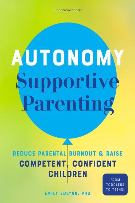 Könyv Autonomy-Supportive Parenting: Reduce Parental Burnout and Raise Competent, Confident Children 