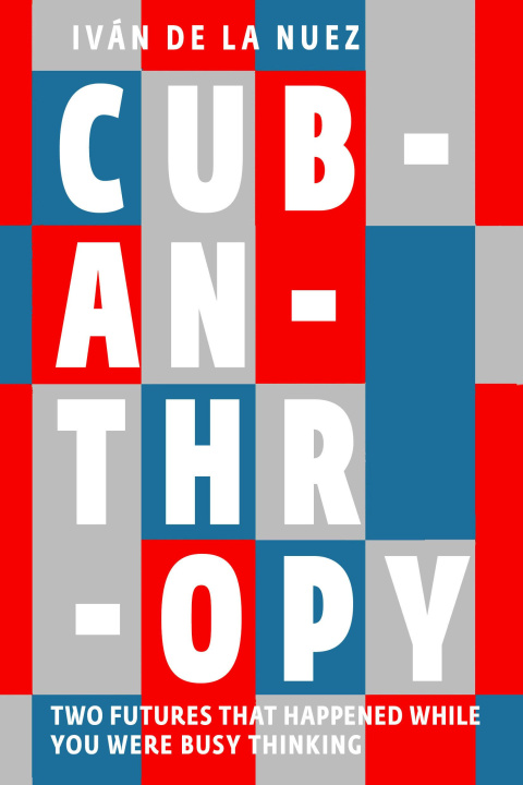 Kniha Cubanthropy: Between the Cold War's Socialist Promise and a Capitalist Future Ellen Jones