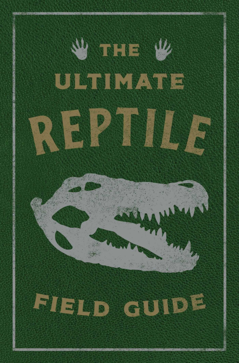 Kniha The Ultimate Reptile Field Guide: The Herpetologist's Handbook 