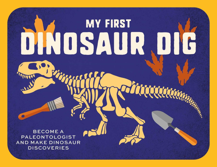 Kniha My First Dinosaur Dig: Become a Paleontologist and Make Dinosaur Discoveries 