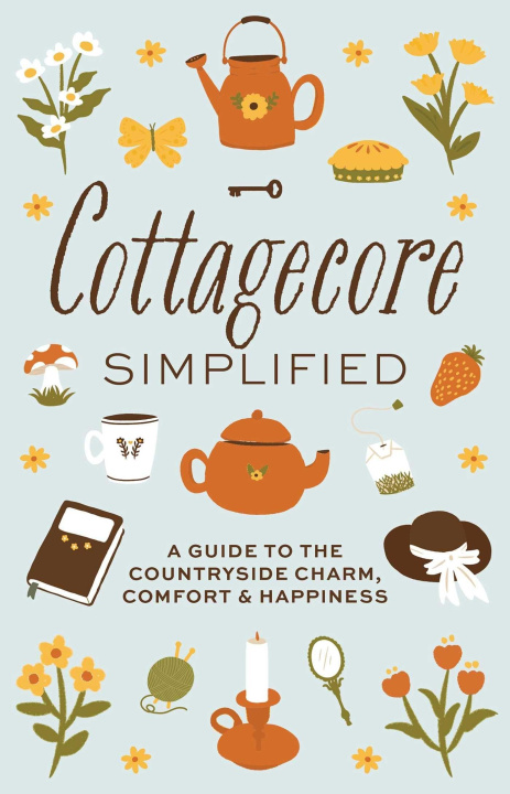 Książka Cottagecore Simplified: A Guide to Countryside Charm, Comfort and Happiness 