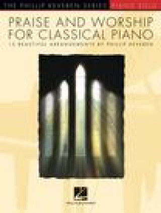 Kniha Praise & Worship for Classical Piano: 15 Beautiful Arrangements by Phillip Keveren 