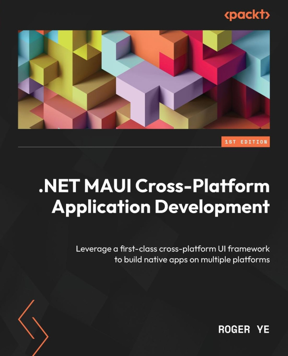 Könyv .NET MAUI Cross-Platform Application Development: Leverage a first-class cross-platform UI framework to build native apps on multiple platforms 