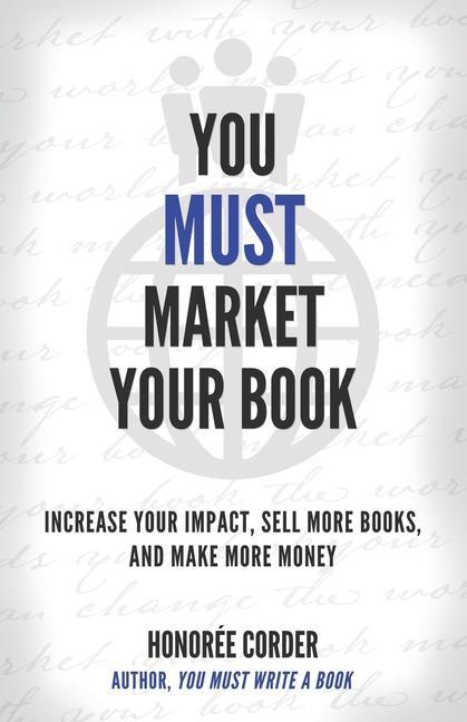 Carte You Must Market Your Book: Increase Your Impact, Sell More Books, and Make More Money Dino Marino