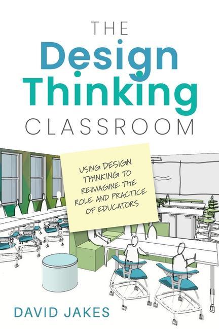 Könyv The Design Thinking Classroom: Using Design Thinking to Reimagine the Role and Practice of Educators 