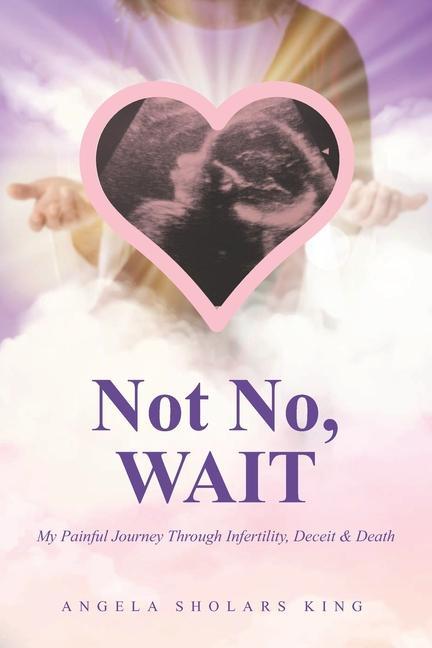 Livre Not No, WAIT: My Painful Journey Through Infertility, Deceit & Death 