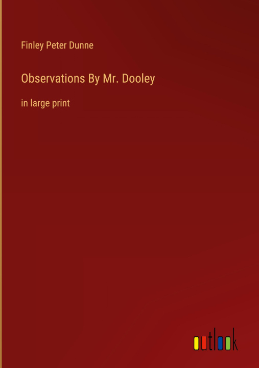 Knjiga Observations By Mr. Dooley Finley Peter Dunne