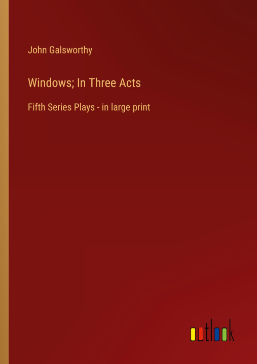 Knjiga Windows; In Three Acts John Galsworthy
