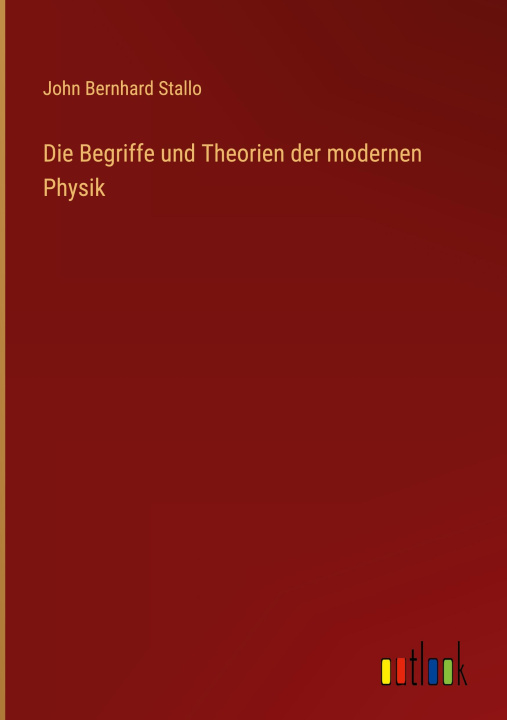 Buch Die Begriffe und Theorien der modernen Physik John Bernhard Stallo