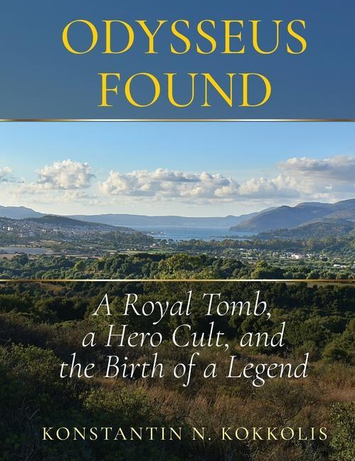 Knjiga Odysseus Found: A Royal Tomb, a Hero Cult, and the Birth of a Legend 