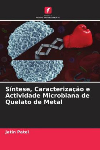 Buch Síntese, Caracterizaç?o e Actividade Microbiana de Quelato de Metal Jatin Patel