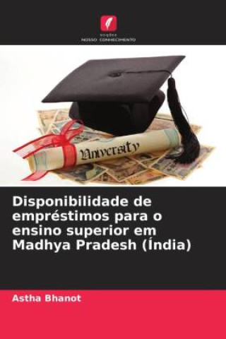 Boek Disponibilidade de empréstimos para o ensino superior em Madhya Pradesh (Índia) Astha Bhanot