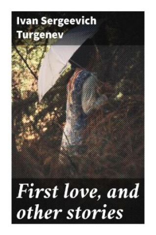 Kniha First love, and other stories Iwan S. Turgenjew