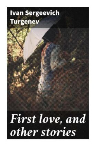 Βιβλίο First love, and other stories Iwan S. Turgenjew