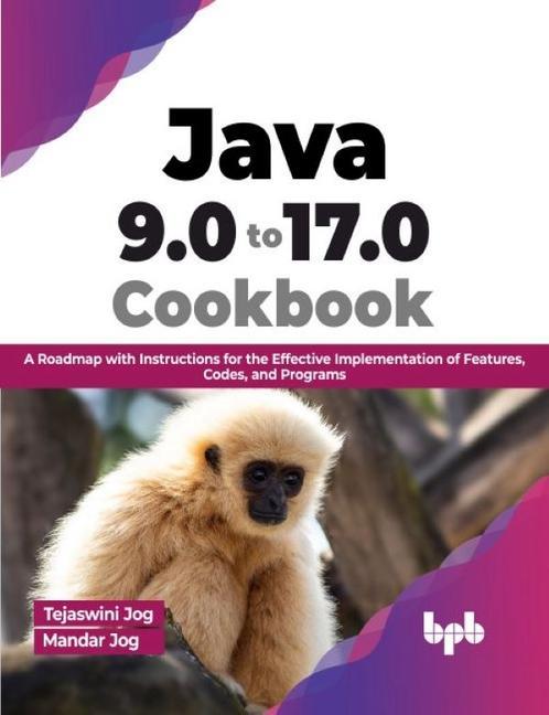 Kniha Java 9.0 to 17.0 Cookbook: A Roadmap with Instructions for the Effective Implementation of Features, Codes, and Programs (English Edition) Mandar Jog