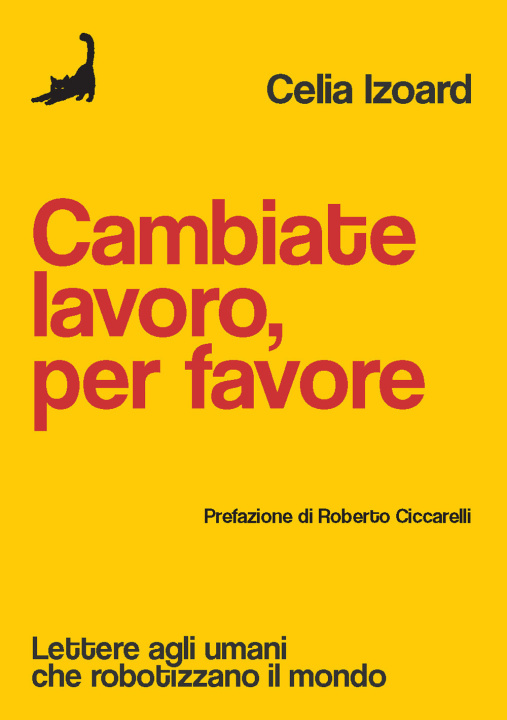 Kniha Cambiate lavoro, per favore. Lettere agli umani che robotizzano il mondo Celia Izoard