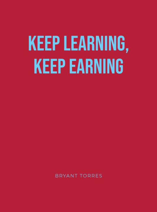 Książka KEEP LEARNING, KEEP EARNING Bryant Torres