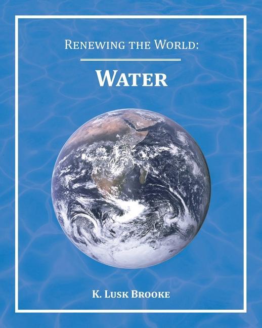 Carte Renewing the World: Water K. Lusk Brooke