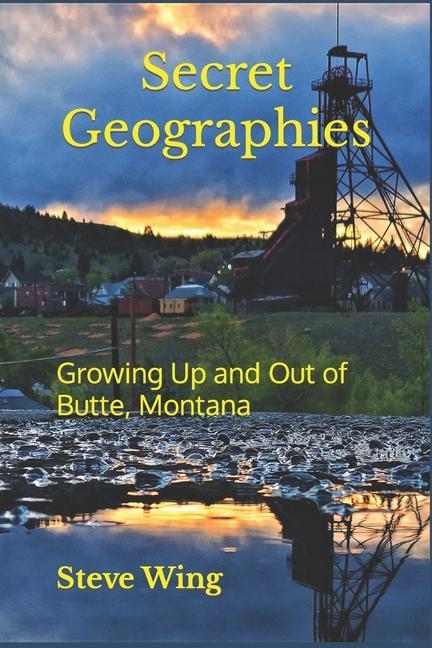 Kniha Secret Geographies: Growing Up and Out of Butte, Montana 