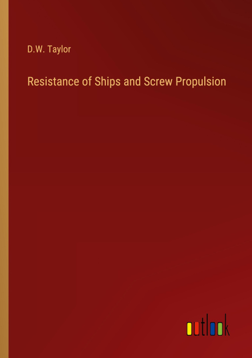 Knjiga Resistance of Ships and Screw Propulsion D.W. Taylor