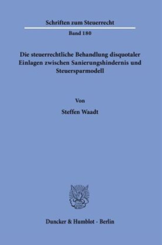 Könyv Die steuerrechtliche Behandlung disquotaler Einlagen zwischen Sanierungshindernis und Steuersparmodell. Steffen Waadt
