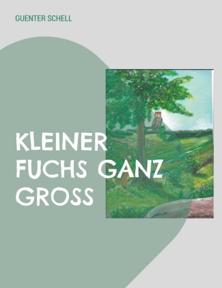 Boek Kleiner Fuchs Ganz Groß Guenter Schell