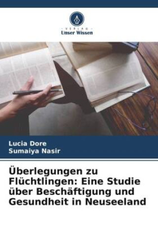 Kniha Überlegungen zu Flüchtlingen: Eine Studie über Beschäftigung und Gesundheit in Neuseeland Sumaiya Nasir