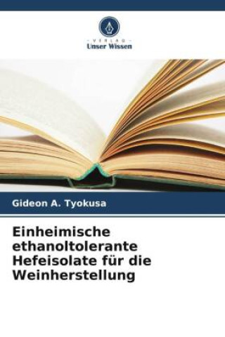 Boek Einheimische ethanoltolerante Hefeisolate für die Weinherstellung C. I. Owuama