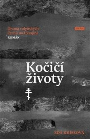Kniha Kočičí životy - Drama volyňských Čechů na Ukrajině Eda Kriseová