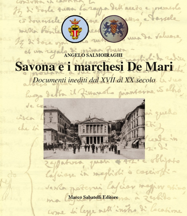 Könyv Savona e i marchesi De Mari. Documenti inediti dal XVII al XX secolo Angelo Salmoiraghi