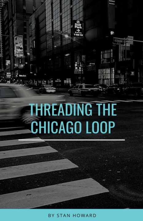 Knjiga Threading the Chicago Loop Stan Howard