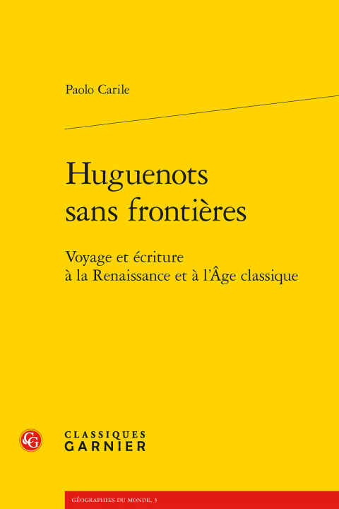 Boek Huguenots sans frontières - voyage et écriture à la renaissance et à l'age class Carile paolo