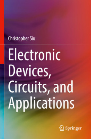 Könyv Electronic Devices, Circuits, and Applications Christopher Siu