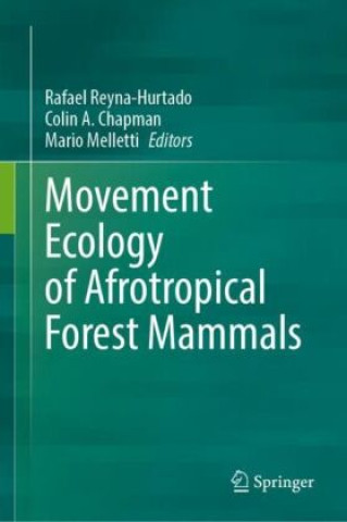 Kniha Movement Ecology of Afrotropical Forest Mammals Rafael Reyna-Hurtado