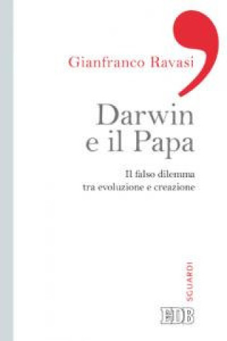 Carte Darwin e il papa. Il falso dilemma tra evoluzione e creazione Gianfranco Ravasi