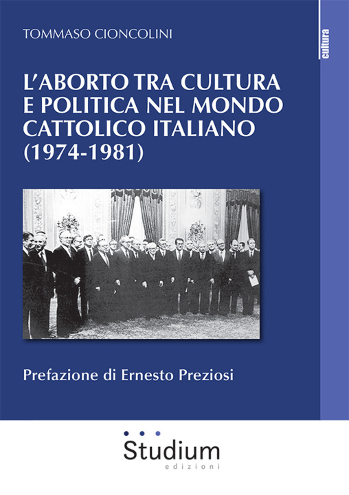 Книга aborto tra cultura e politica nel mondo cattolico italiano (1974-1981) Tommaso Cioncolini