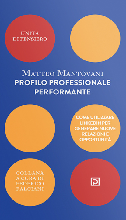 Kniha Profilo professionale performante. Come utilizzare Linkedin per generare nuove relazioni e opportunità Matteo Mantovani