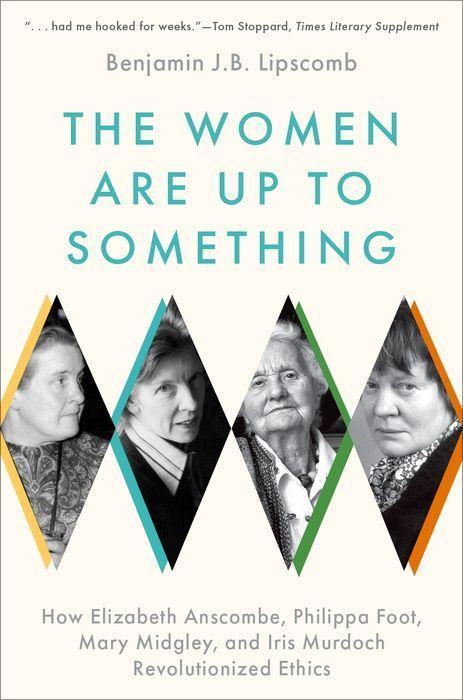 Könyv The Women Are Up to Something How Elizabeth Anscombe, Philippa Foot, Mary Midgley, and Iris Murdoch Revolutionized Ethics (Paperback) 