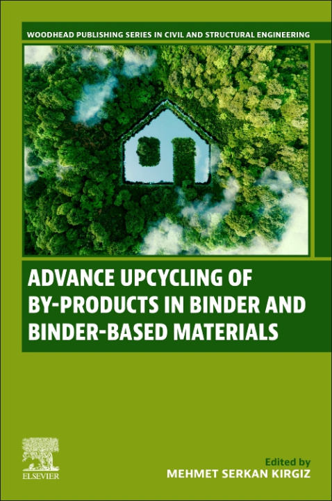 Książka Advance Upcycling of By-products in Binder and Binder-Based Materials Mehmet Serkan Kirgiz