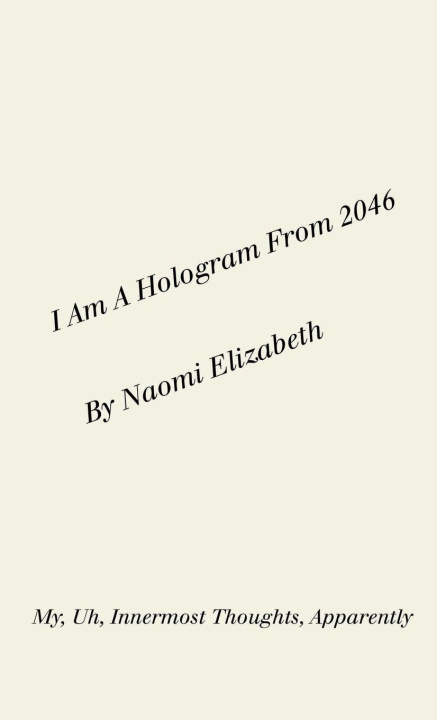 Knjiga I Am A Hologram From 2046 Naomi Elizabeth