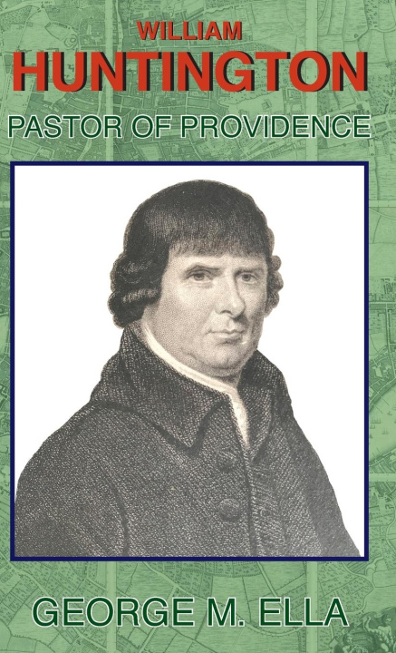 Boek William Huntington Pastor of Providence George M Ella