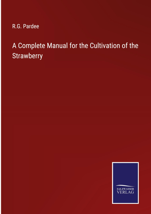 Carte A Complete Manual for the Cultivation of the Strawberry 