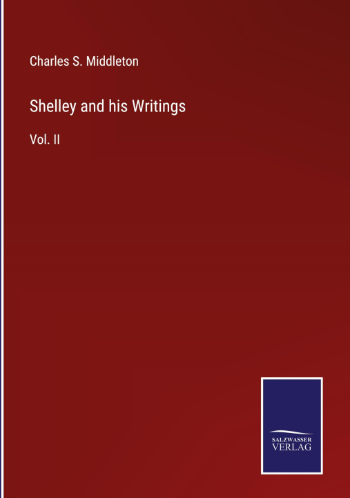 Carte Shelley and his Writings Charles S. Middleton