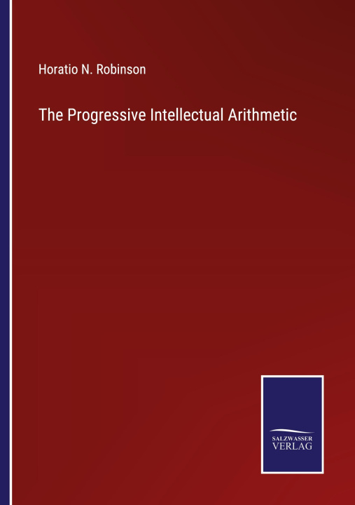 Knjiga The Progressive Intellectual Arithmetic Horatio N. Robinson